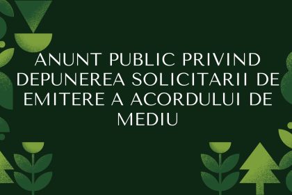 Anunt public referitor la depunerea cererii pentru obtinerea acordului de mediu